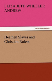 Heathen Slaves and Christian Rulers by Elizabeth Wheeler Andrew - Paperback