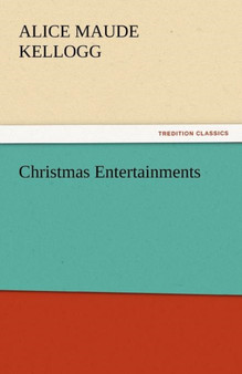 Christmas Entertainments by Alice Maude Kellogg - Paperback