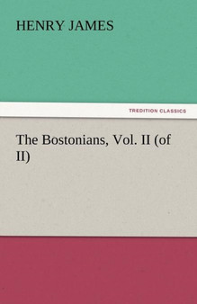 The Bostonians, Vol. II (of II) by Henry James - Paperback