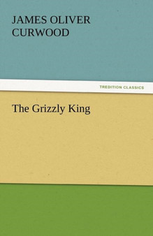 The Grizzly King by James Oliver Curwood - Paperback