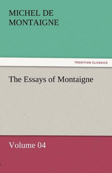 The Essays of Montaigne - Volume 04 by Michel Montaigne - Paperback