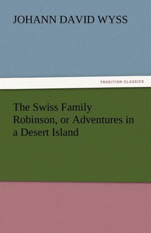 The Swiss Family Robinson, or Adventures in a Desert Island by Johann David Wyss - Paperback
