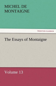 The Essays of Montaigne - Volume 13 by Michel Montaigne - Paperback