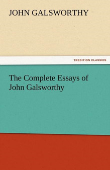 The Complete Essays of John Galsworthy by Sir John Galsworthy - Paperback