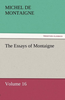 The Essays of Montaigne - Volume 16 by Michel Montaigne - Paperback