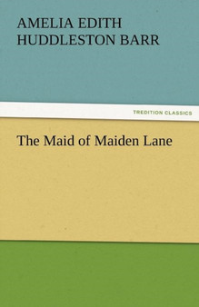 The Maid of Maiden Lane by Amelia Edith Huddleston Barr - Paperback