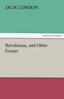 Revolution, and Other Essays by Jack London - Paperback