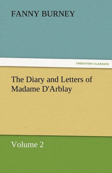 The Diary and Letters of Madame d'Arblay - Volume 2 by Frances Burney - Paperback