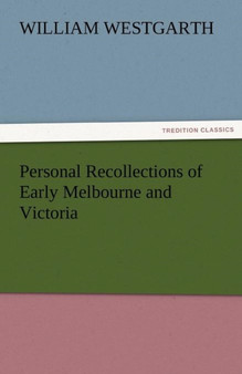 Personal Recollections of Early Melbourne and Victoria by William Westgarth - Paperback