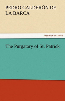 The Purgatory of St. Patrick by Pedro Calder N De La Barca - Paperback