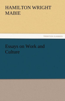 Essays on Work and Culture by Hamilton Wright Mabie - Paperback