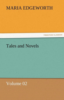 Tales and Novels - Volume 02 by Maria Edgeworth - Paperback
