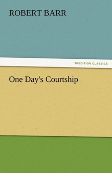 One Day's Courtship by Robert Barr - Paperback