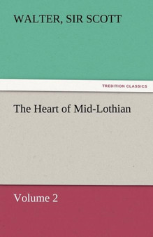 The Heart of Mid-Lothian, Volume 2 by Sir Walter Scott - Paperback