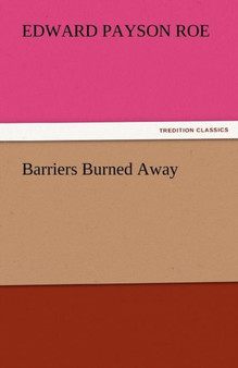 Barriers Burned Away by Edward Payson Roe - Paperback