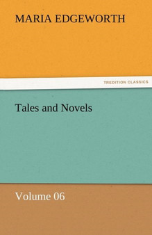 Tales and Novels - Volume 06 by Maria Edgeworth - Paperback