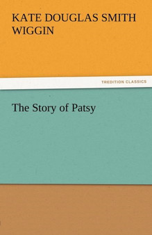 The Story of Patsy by Kate Douglas Smith Wiggin - Paperback