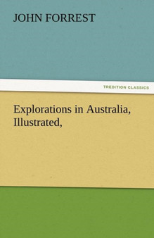 Explorations in Australia, Illustrated, by John Forrest - Paperback