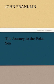 The Journey to the Polar Sea by John Sir Franklin - Paperback