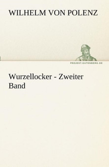 Wurzellocker - Zweiter Band by Wilhelm Von Polenz - Paperback