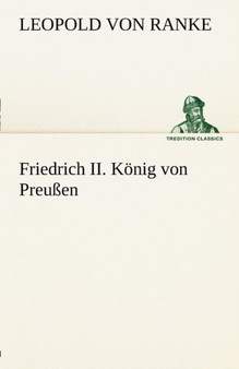 Friedrich II. Konig Von Preussen by Leopold Von Ranke - Paperback