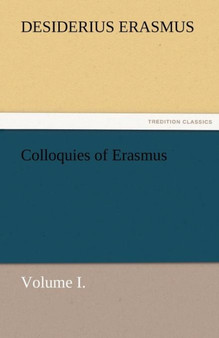 Colloquies of Erasmus, Volume I. by Desiderius Erasmus - Paperback