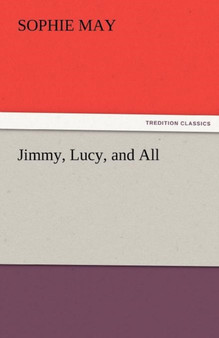 Jimmy, Lucy, and All by Sophie May - Paperback