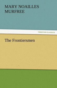 The Frontiersmen by Mary Noailles Murfree - Paperback