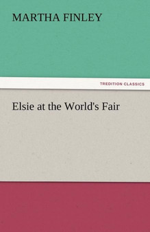 Elsie at the World's Fair by Martha Finley - Paperback