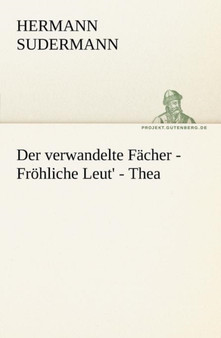 Der Verwandelte Facher - Frohliche Leut' - Thea by Hermann Sudermann - Paperback