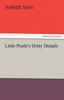 Little Prudy's Dotty Dimple by Sophie May - Paperback