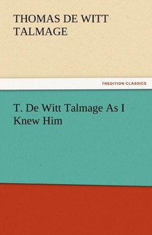 T. de Witt Talmage as I Knew Him by T De Witt Talmage - Paperback
