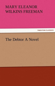 The Debtor a Novel by Mary Eleanor Wilkins Freeman - Paperback