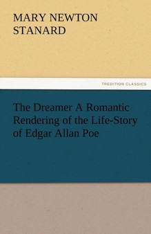 The Dreamer a Romantic Rendering of the Life-Story of Edgar Allan Poe by Mary Newton Stanard - Paperback