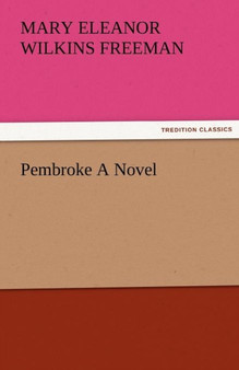 Pembroke a Novel by Mary Eleanor Wilkins Freeman - Paperback