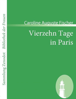 Vierzehn Tage in Paris : Von dem Verfasser von Gustavs Verirrungen by Caroline Auguste Fischer - Paperback
