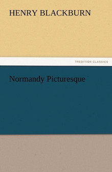 Normandy Picturesque by Henry Blackburn - Paperback