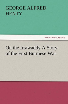 On the Irrawaddy a Story of the First Burmese War by G a Henty - Paperback