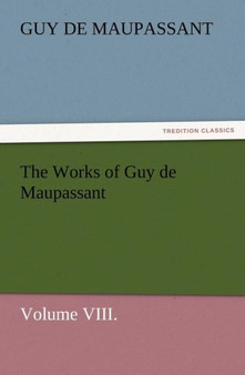 The Works of Guy de Maupassant, Volume VIII. by Guy de Maupassant - Paperback