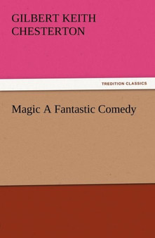 Magic a Fantastic Comedy by G K Chesterton - Paperback