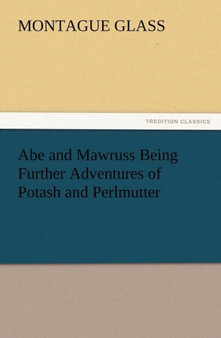 Abe and Mawruss Being Further Adventures of Potash and Perlmutter by Montague Marsden Glass - Paperback