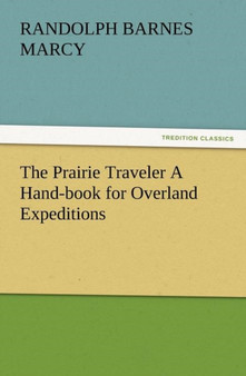 The Prairie Traveler a Hand-Book for Overland Expeditions by Randolph Barnes Marcy - Paperback
