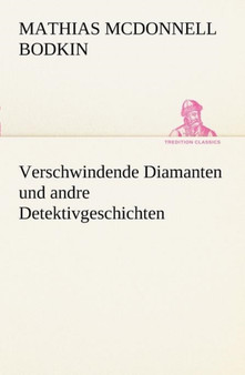 Verschwindende Diamanten Und Andre Detektivgeschichten by Mathias McDonnell Bodkin - Paperback