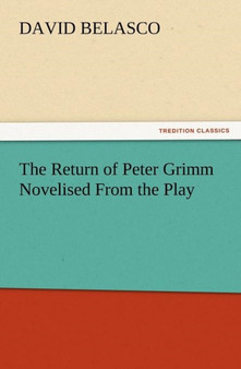 The Return of Peter Grimm Novelised from the Play by David Belasco - Paperback