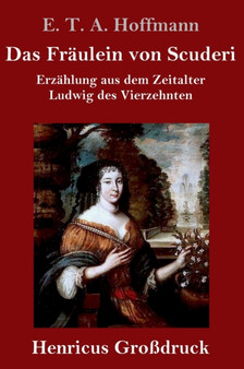 Das Fraulein von Scuderi (Gro??druck) : Erzahlung aus dem Zeitalter Ludwig des Vierzehnten by E T a Hoffmann - Hardback