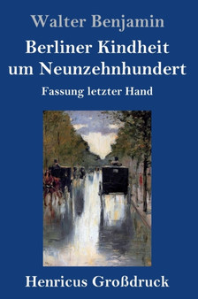 Berliner Kindheit um Neunzehnhundert (Grossdruck) : Fassung letzter Hand by Walter Benjamin - Hardback