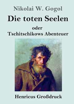 Die toten Seelen (Grossdruck) : oder Tschitschikows Abenteuer by Nikolai W Gogol - Paperback