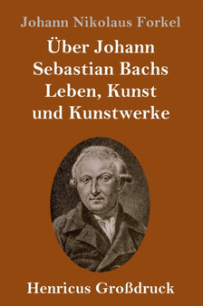 Uber Johann Sebastian Bachs Leben, Kunst und Kunstwerke (Gro??druck) by Johann Nikolaus Forkel - Hardback