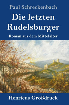 Die letzten Rudelsburger (Gro??druck) : Roman aus dem Mittelalter by Paul Schreckenbach - Hardback
