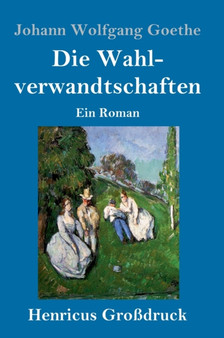 Die Wahlverwandtschaften (Gro??druck) : Ein Roman by Johann Wolfgang Goethe - Hardback